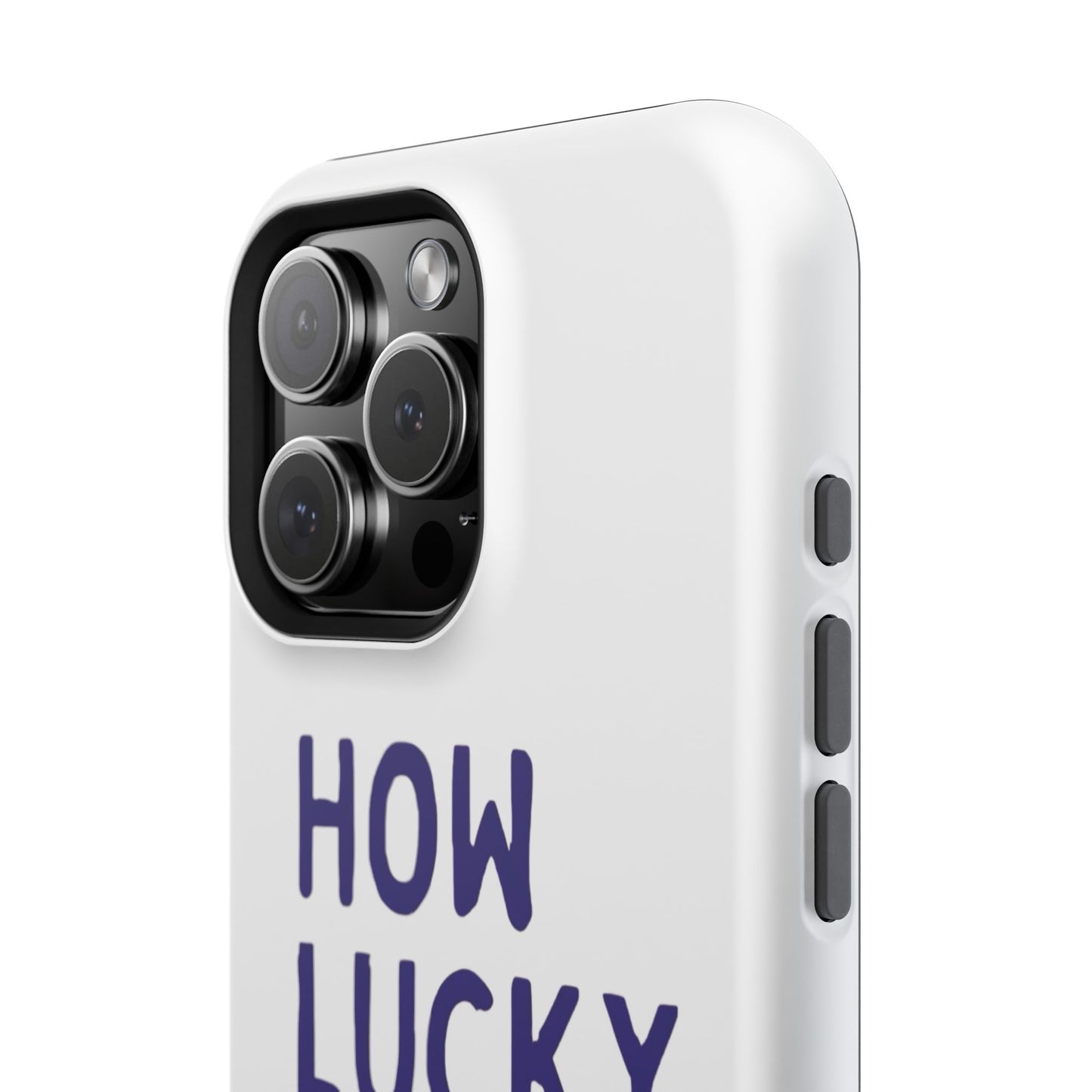 How Lucky Are We White Phone Case