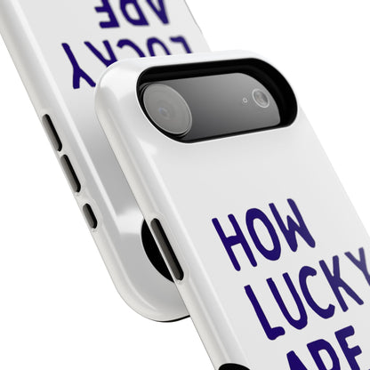 How Lucky Are We White Phone Case