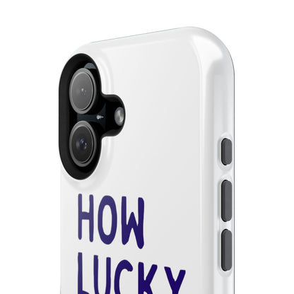 How Lucky Are We White Phone Case