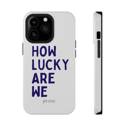 How Lucky Are We White Phone Case