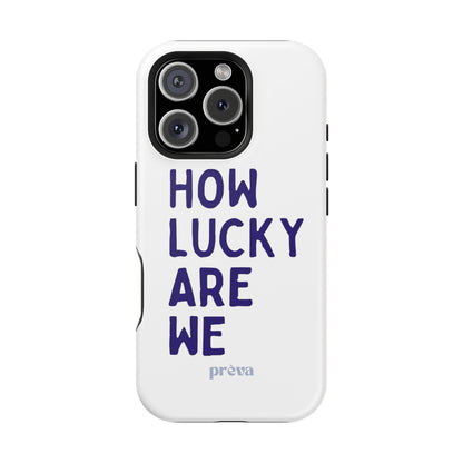 How Lucky Are We White Phone Case