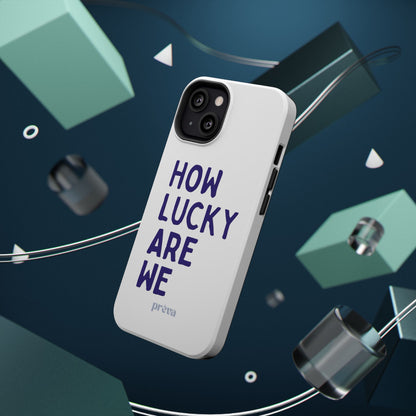 How Lucky Are We White Phone Case