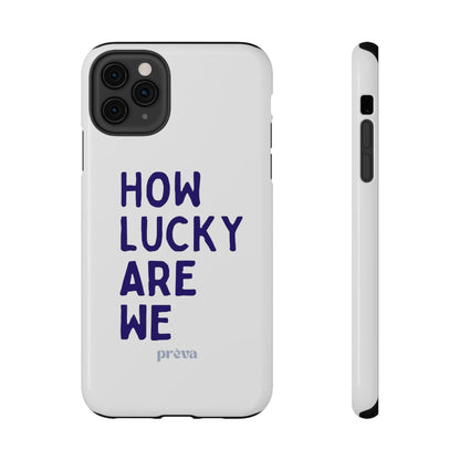 How Lucky Are We White Phone Case