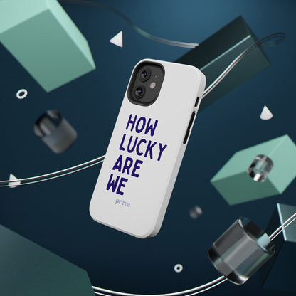 How Lucky Are We White Phone Case