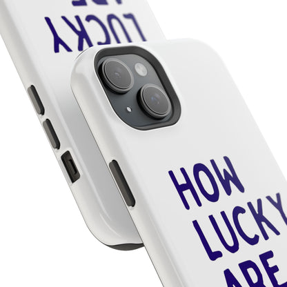 How Lucky Are We White Phone Case