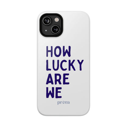 How Lucky Are We White Phone Case