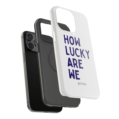 How Lucky Are We White Phone Case