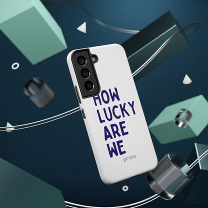 How Lucky Are We White Phone Case