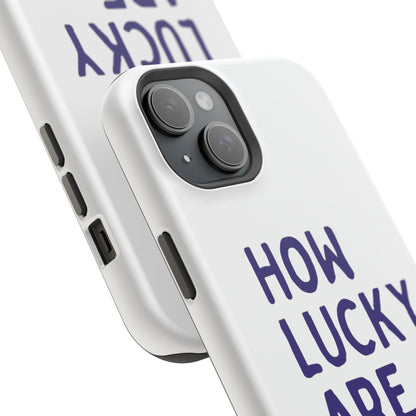 How Lucky Are We White Phone Case