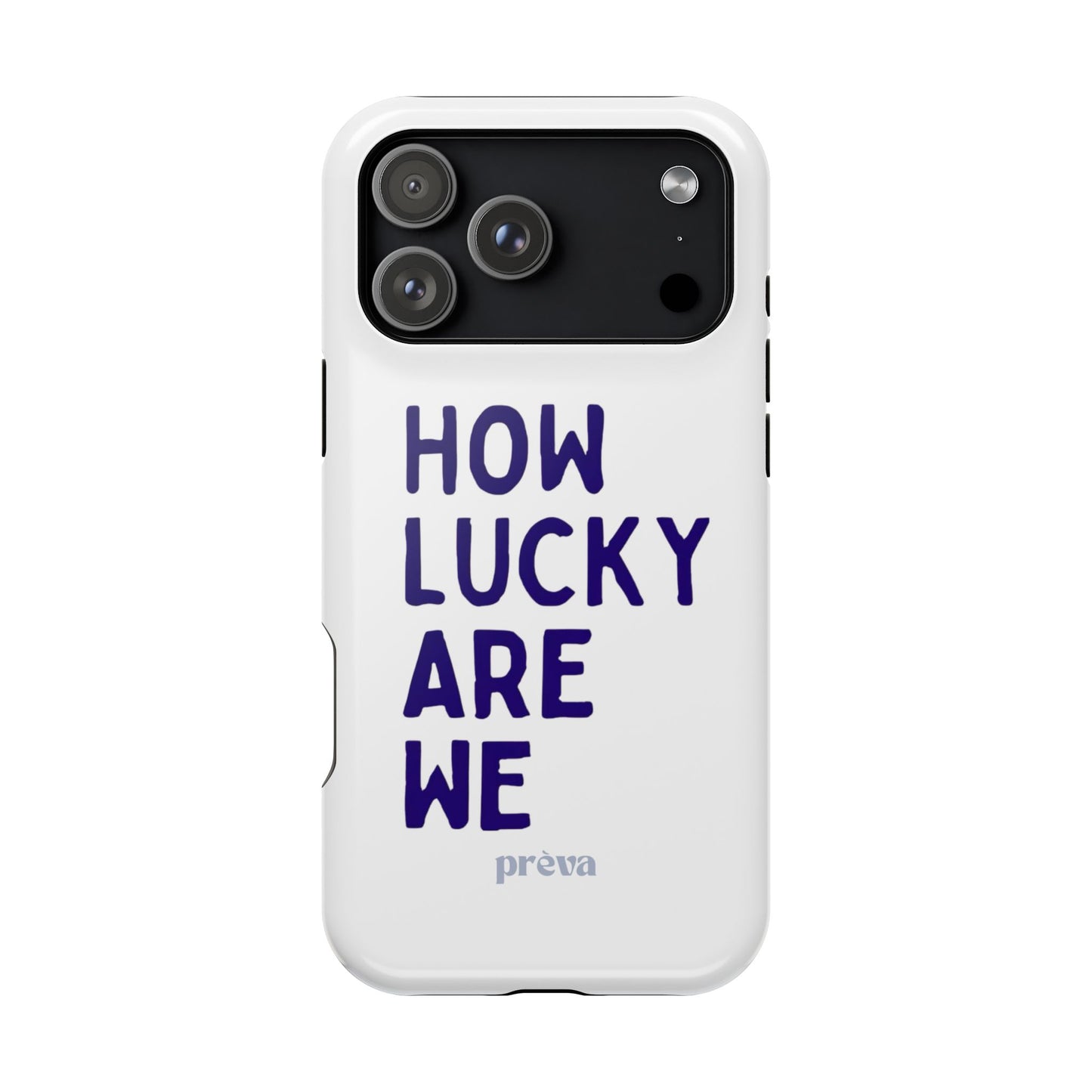 How Lucky Are We White Phone Case