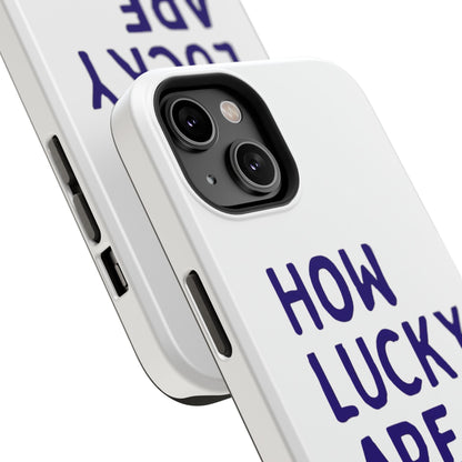 How Lucky Are We White Phone Case