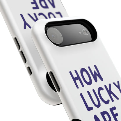 How Lucky Are We White Phone Case