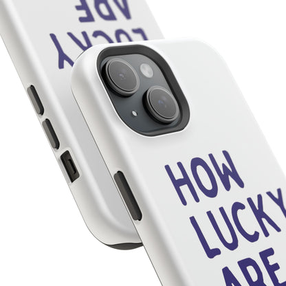 How Lucky Are We White Phone Case