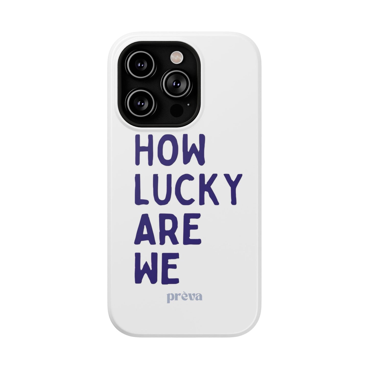 How Lucky Are We White Phone Case
