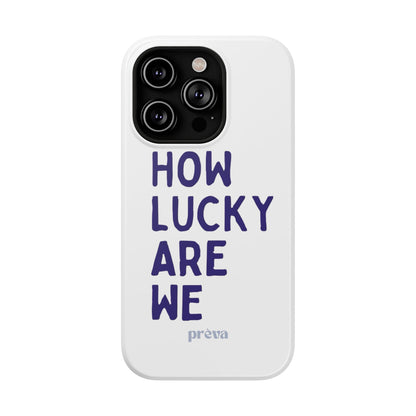 How Lucky Are We White Phone Case