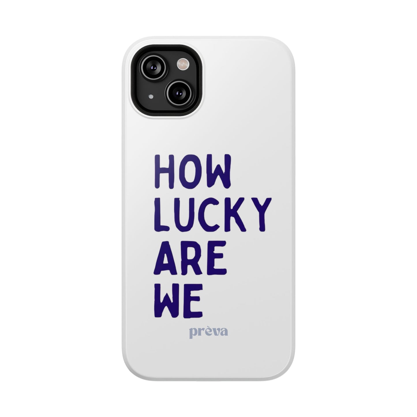 How Lucky Are We White Phone Case