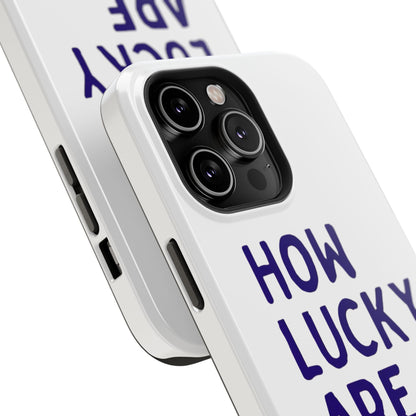 How Lucky Are We White Phone Case