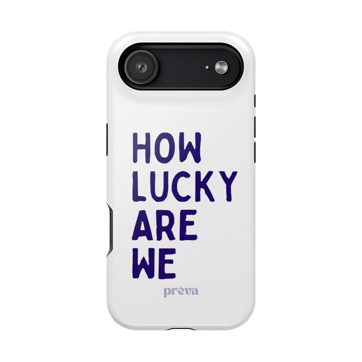 How Lucky Are We White Phone Case
