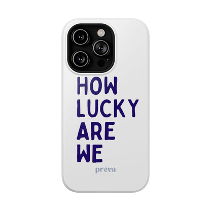 How Lucky Are We White Phone Case