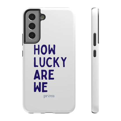 How Lucky Are We White Phone Case