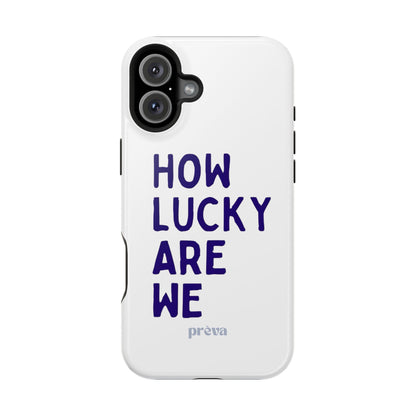 How Lucky Are We White Phone Case