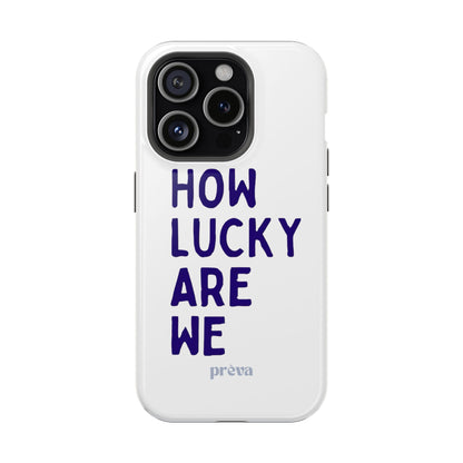 How Lucky Are We White Phone Case