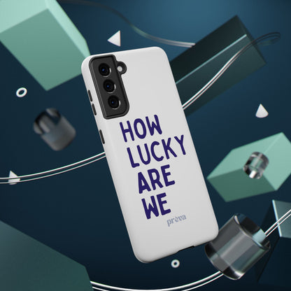 How Lucky Are We White Phone Case