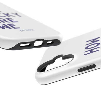 How Lucky Are We White Phone Case