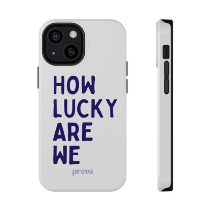 How Lucky Are We White Phone Case