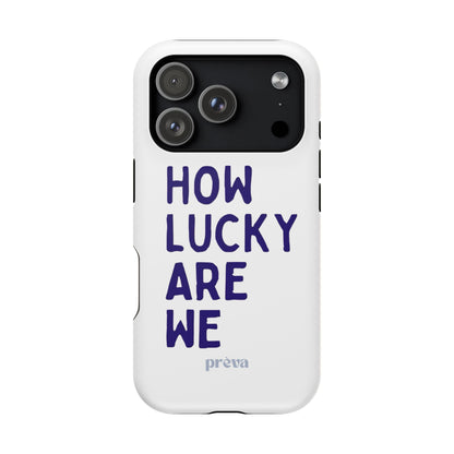 How Lucky Are We White Phone Case